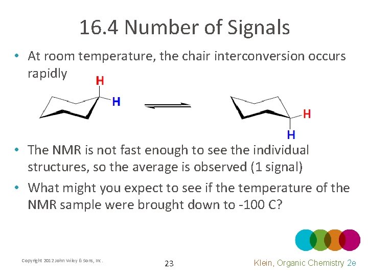 16. 4 Number of Signals • At room temperature, the chair interconversion occurs rapidly
