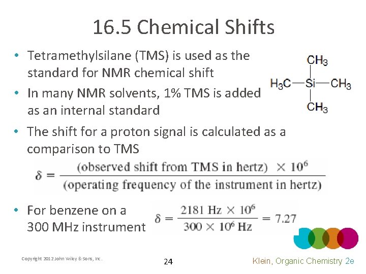 16. 5 Chemical Shifts • Tetramethylsilane (TMS) is used as the standard for NMR