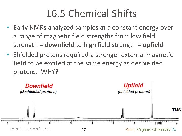 16. 5 Chemical Shifts • Early NMRs analyzed samples at a constant energy over