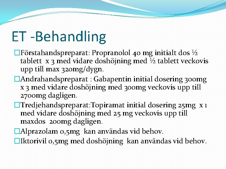 ET -Behandling �Förstahandspreparat: Propranolol 40 mg initialt dos ½ tablett x 3 med vidare