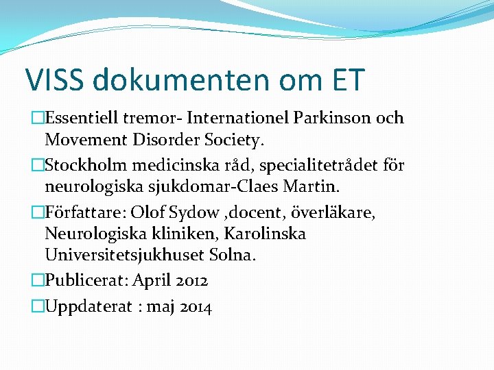 VISS dokumenten om ET �Essentiell tremor- Internationel Parkinson och Movement Disorder Society. �Stockholm medicinska
