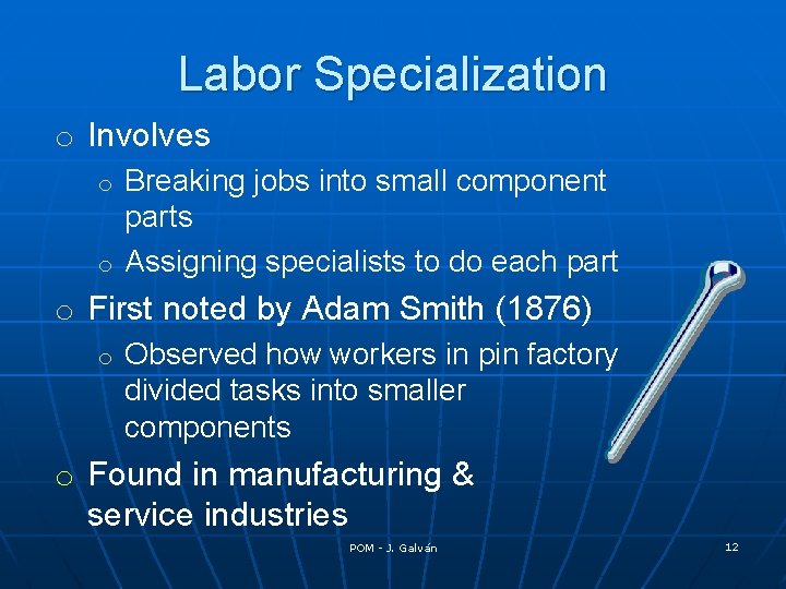 Labor Specialization o Involves Breaking jobs into small component parts o Assigning specialists to