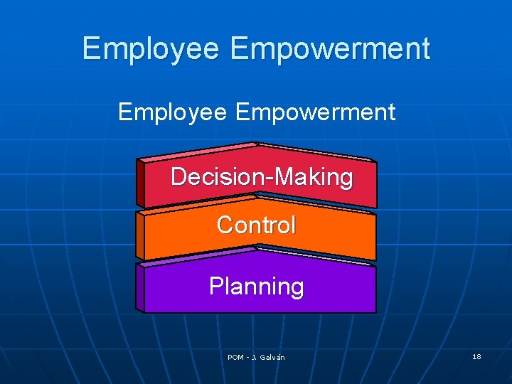 Employee Empowerment Decision-Making Control Planning POM - J. Galván 18 