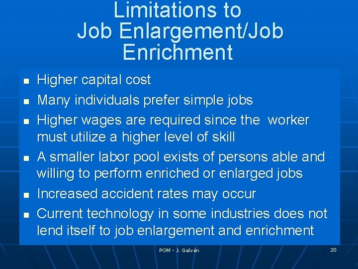 Limitations to Job Enlargement/Job Enrichment n n n Higher capital cost Many individuals prefer