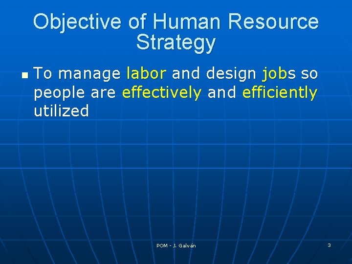 Objective of Human Resource Strategy n To manage labor and design jobs so people