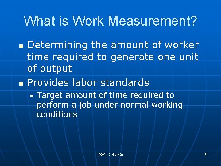 What is Work Measurement? n n Determining the amount of worker time required to