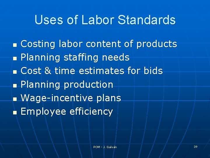 Uses of Labor Standards n n n Costing labor content of products Planning staffing