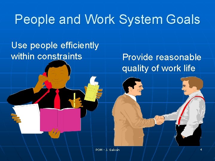 People and Work System Goals Use people efficiently within constraints Provide reasonable quality of