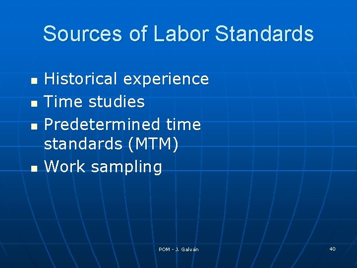 Sources of Labor Standards n n Historical experience Time studies Predetermined time standards (MTM)