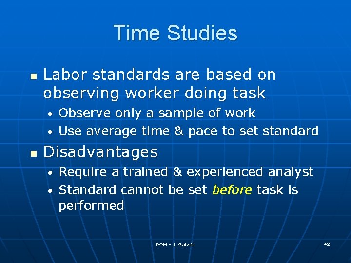 Time Studies n Labor standards are based on observing worker doing task Observe only