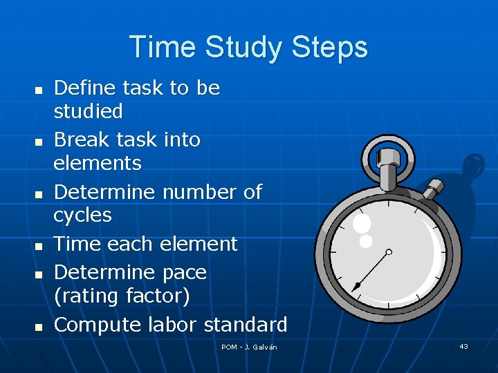 Time Study Steps n n n Define task to be studied Break task into
