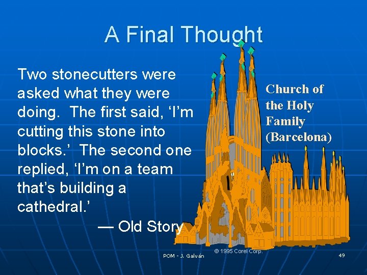 A Final Thought Two stonecutters were asked what they were doing. The first said,