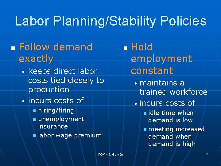 Labor Planning/Stability Policies n Follow demand exactly n keeps direct labor costs tied closely
