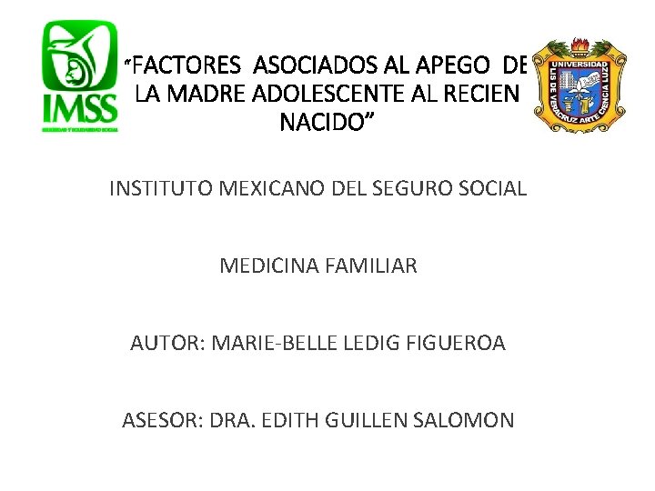 “FACTORES ASOCIADOS AL APEGO DE LA MADRE ADOLESCENTE AL RECIEN NACIDO” INSTITUTO MEXICANO DEL