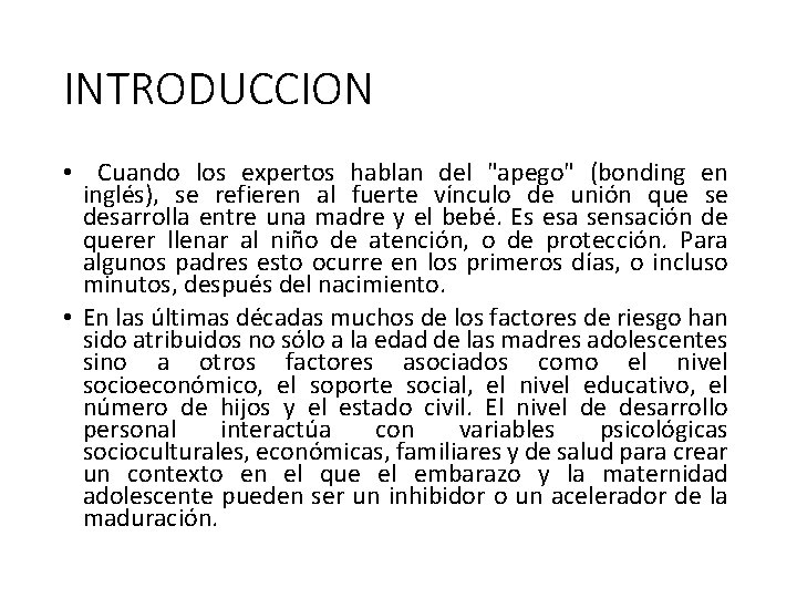 INTRODUCCION • Cuando los expertos hablan del "apego" (bonding en inglés), se refieren al