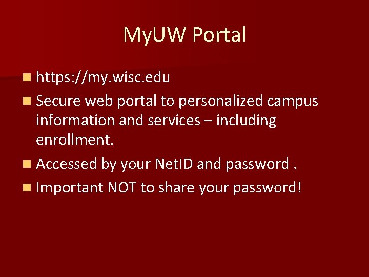 My. UW Portal n https: //my. wisc. edu n Secure web portal to personalized