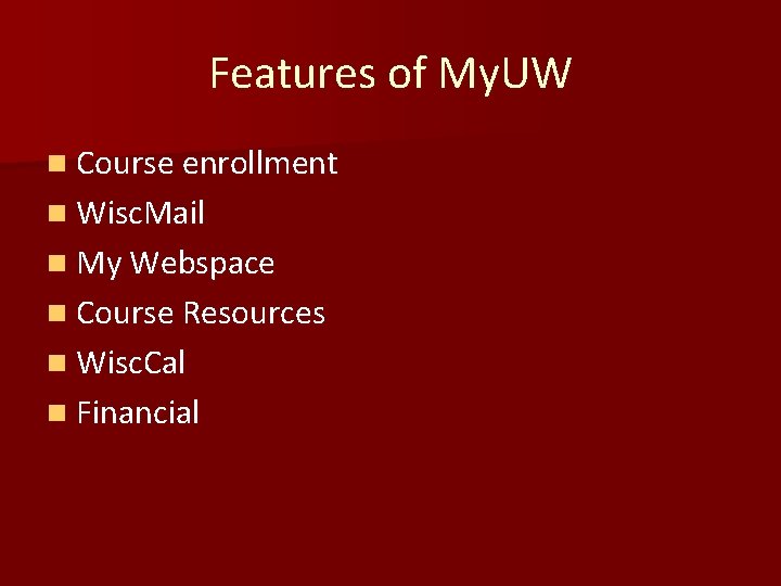 Features of My. UW n Course enrollment n Wisc. Mail n My Webspace n