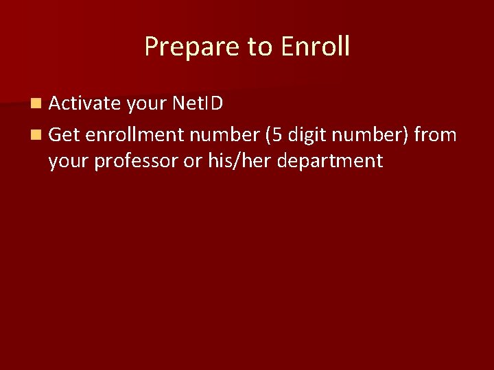 Prepare to Enroll n Activate your Net. ID n Get enrollment number (5 digit