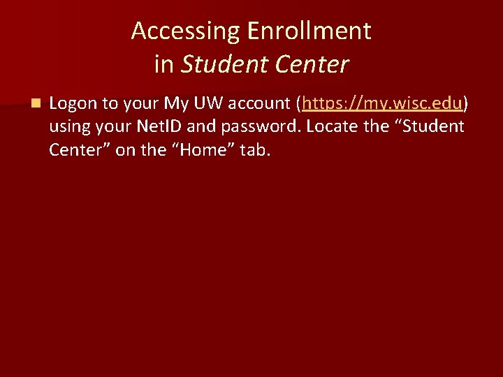 Accessing Enrollment in Student Center n Logon to your My UW account (https: //my.