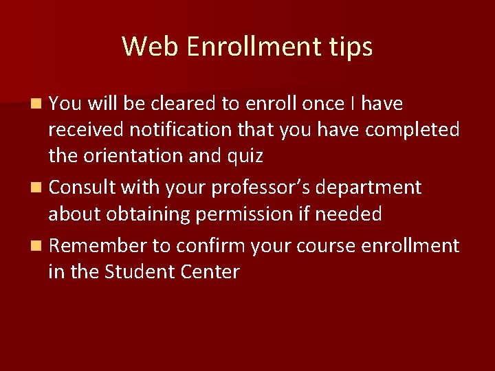Web Enrollment tips n You will be cleared to enroll once I have received