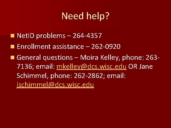 Need help? n Net. ID problems – 264 -4357 n Enrollment assistance – 262