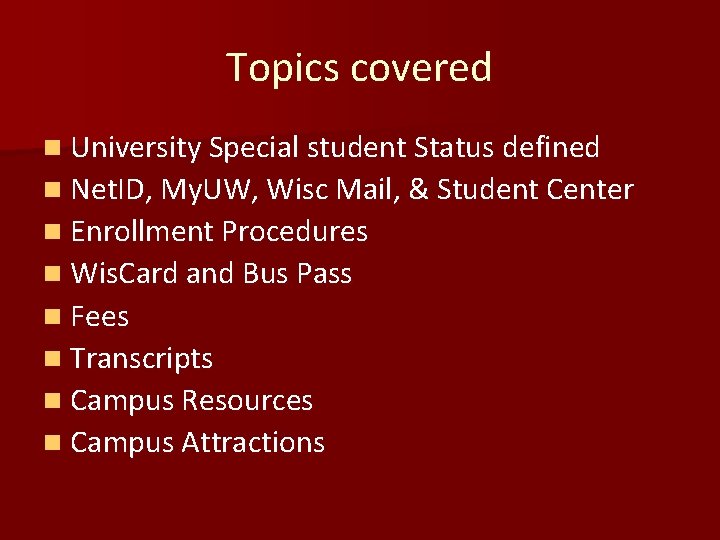 Topics covered n University Special student Status defined n Net. ID, My. UW, Wisc