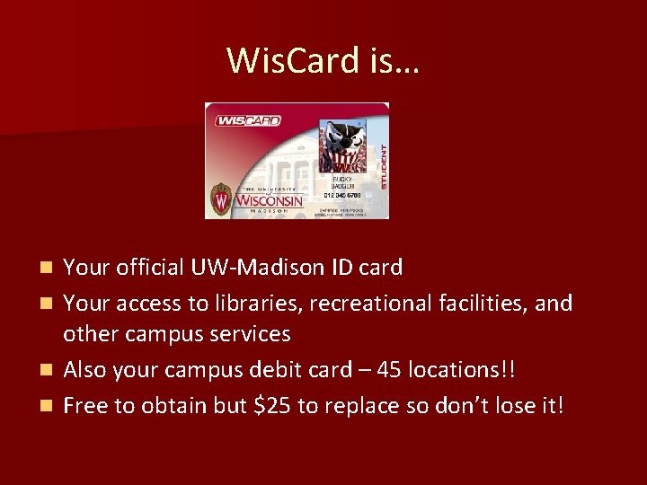 Wis. Card is… Your official UW-Madison ID card n Your access to libraries, recreational