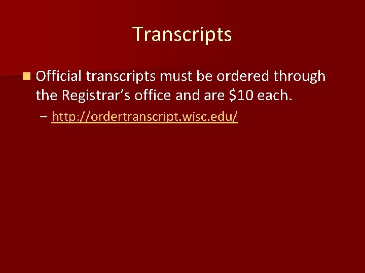 Transcripts n Official transcripts must be ordered through the Registrar’s office and are $10