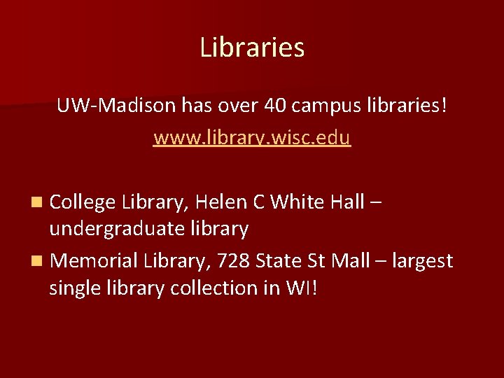 Libraries UW-Madison has over 40 campus libraries! www. library. wisc. edu n College Library,