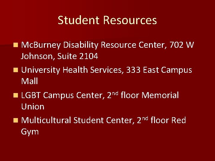 Student Resources n Mc. Burney Disability Resource Center, 702 W Johnson, Suite 2104 n