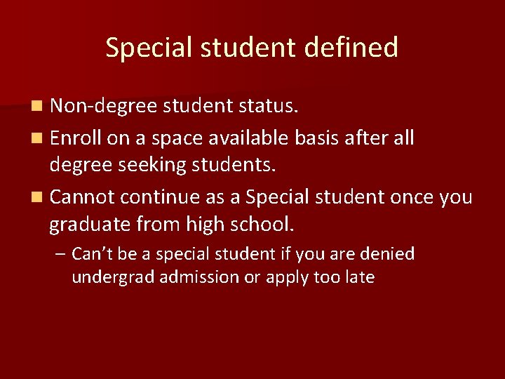 Special student defined n Non-degree student status. n Enroll on a space available basis