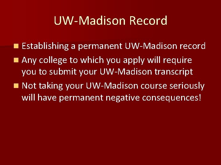 UW-Madison Record n Establishing a permanent UW-Madison record n Any college to which you