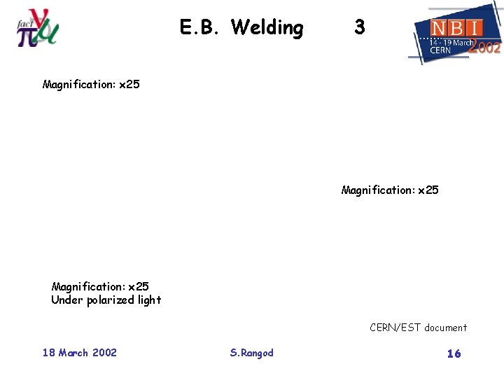 E. B. Welding 3 Magnification: x 25 Under polarized light CERN/EST document 18 March