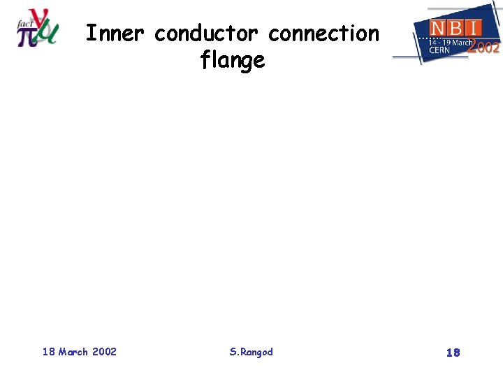 Inner conductor connection flange 18 March 2002 S. Rangod 18 