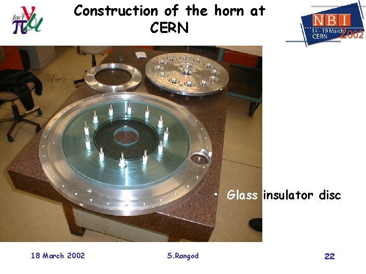 Construction of the horn at CERN • Glass insulator disc 18 March 2002 S.