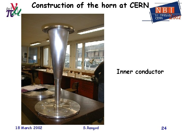 Construction of the horn at CERN Inner conductor 18 March 2002 S. Rangod 24
