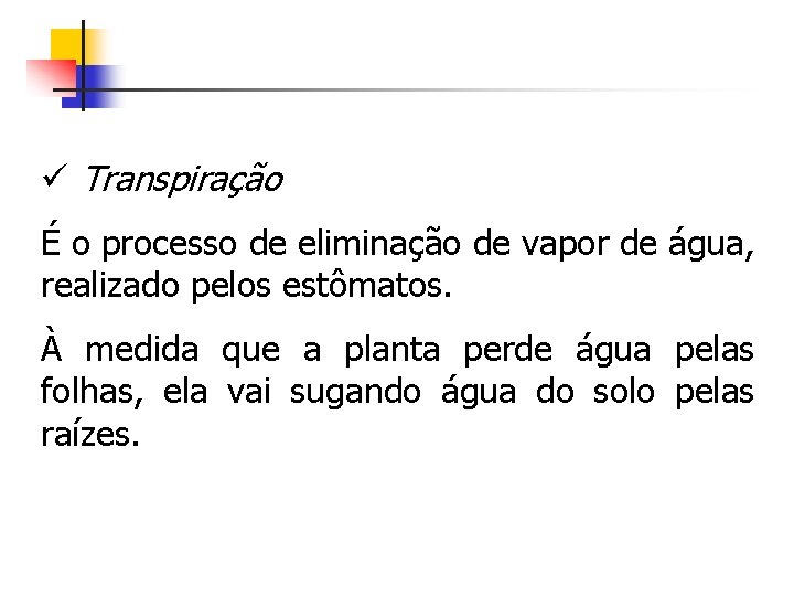 ü Transpiração É o processo de eliminação de vapor de água, realizado pelos estômatos.