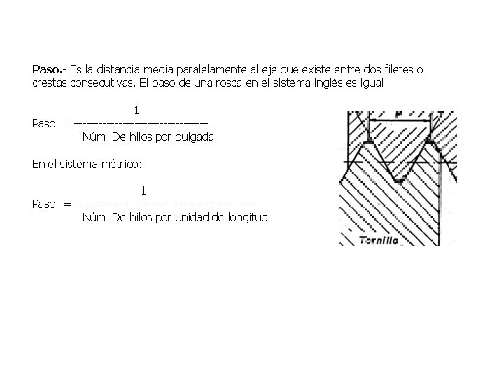 Paso. - Es la distancia media paralelamente al eje que existe entre dos filetes