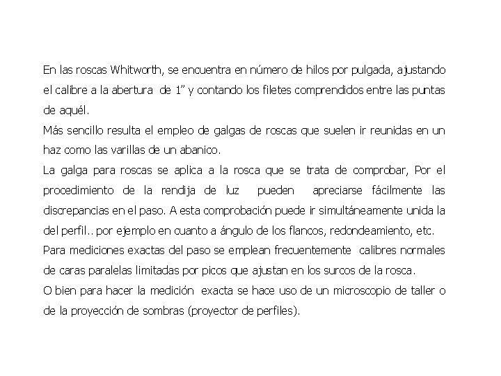 En las roscas Whitworth, se encuentra en número de hilos por pulgada, ajustando el