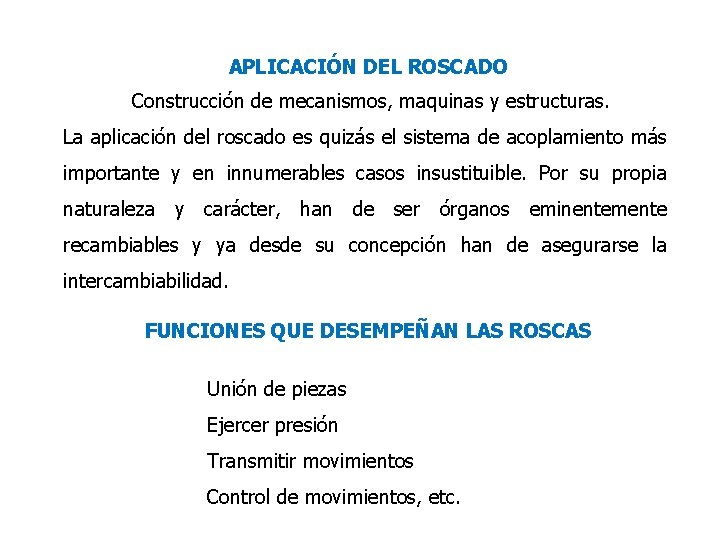 APLICACIÓN DEL ROSCADO Construcción de mecanismos, maquinas y estructuras. La aplicación del roscado es
