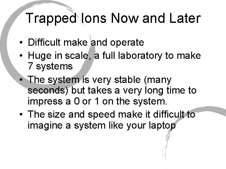 Trapped Ions Now and Later • Difficult make and operate • Huge in scale, Trapped Ions Now and Later • Difficult make and operate • Huge in scale,