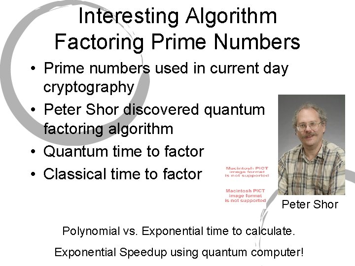 Interesting Algorithm Factoring Prime Numbers • Prime numbers used in current day cryptography • Interesting Algorithm Factoring Prime Numbers • Prime numbers used in current day cryptography •