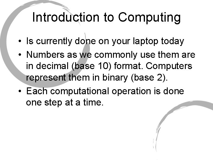 Introduction to Computing • Is currently done on your laptop today • Numbers as Introduction to Computing • Is currently done on your laptop today • Numbers as