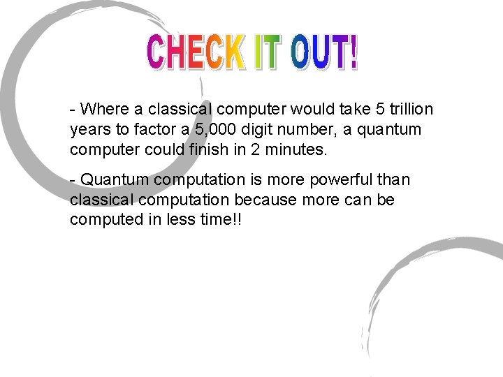 - Where a classical computer would take 5 trillion years to factor a 5, - Where a classical computer would take 5 trillion years to factor a 5,