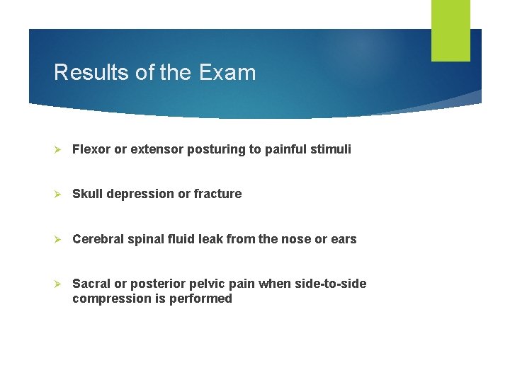 Results of the Exam Ø Flexor or extensor posturing to painful stimuli Ø Skull