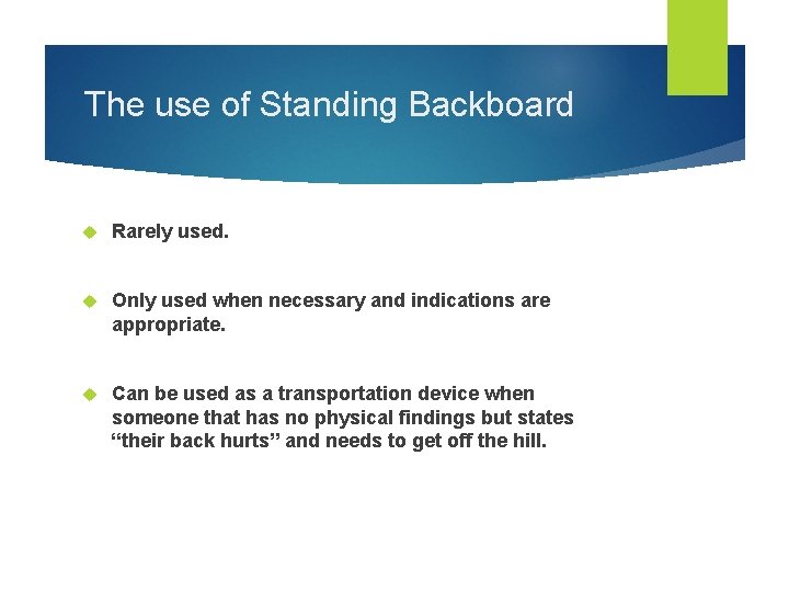 The use of Standing Backboard Rarely used. Only used when necessary and indications are