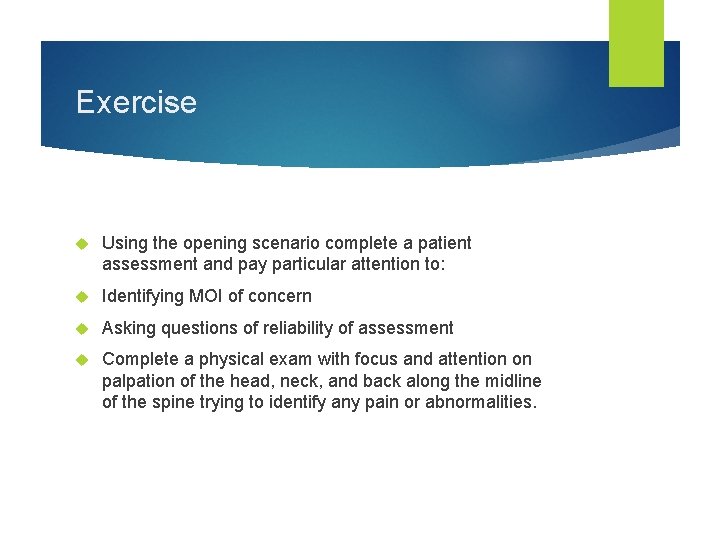 Exercise Using the opening scenario complete a patient assessment and pay particular attention to: