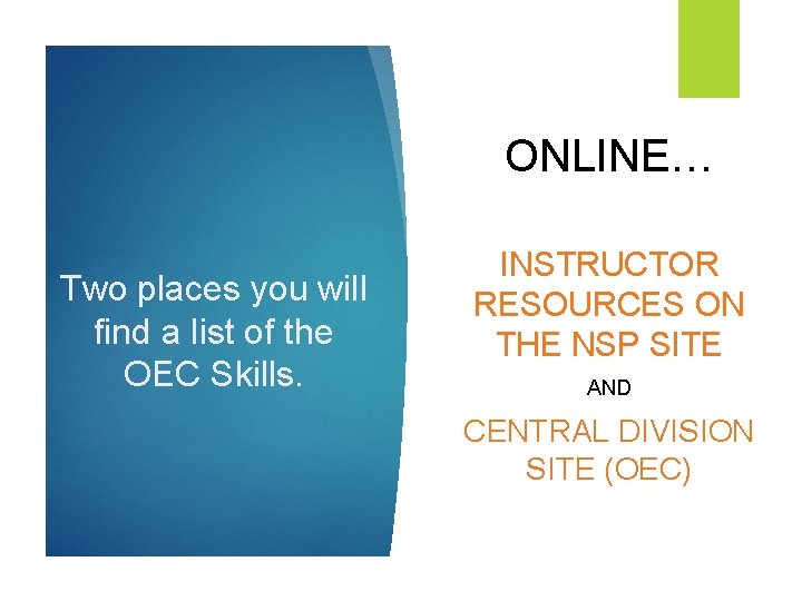 ONLINE… Two places you will find a list of the OEC Skills. INSTRUCTOR RESOURCES