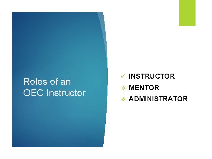 Roles of an OEC Instructor ü INSTRUCTOR v MENTOR v ADMINISTRATOR 