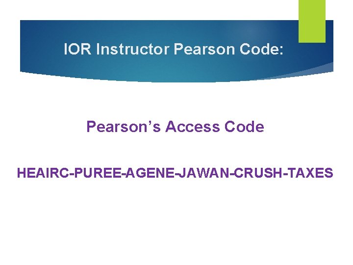 IOR Instructor Pearson Code: Pearson’s Access Code HEAIRC-PUREE-AGENE-JAWAN-CRUSH-TAXES 